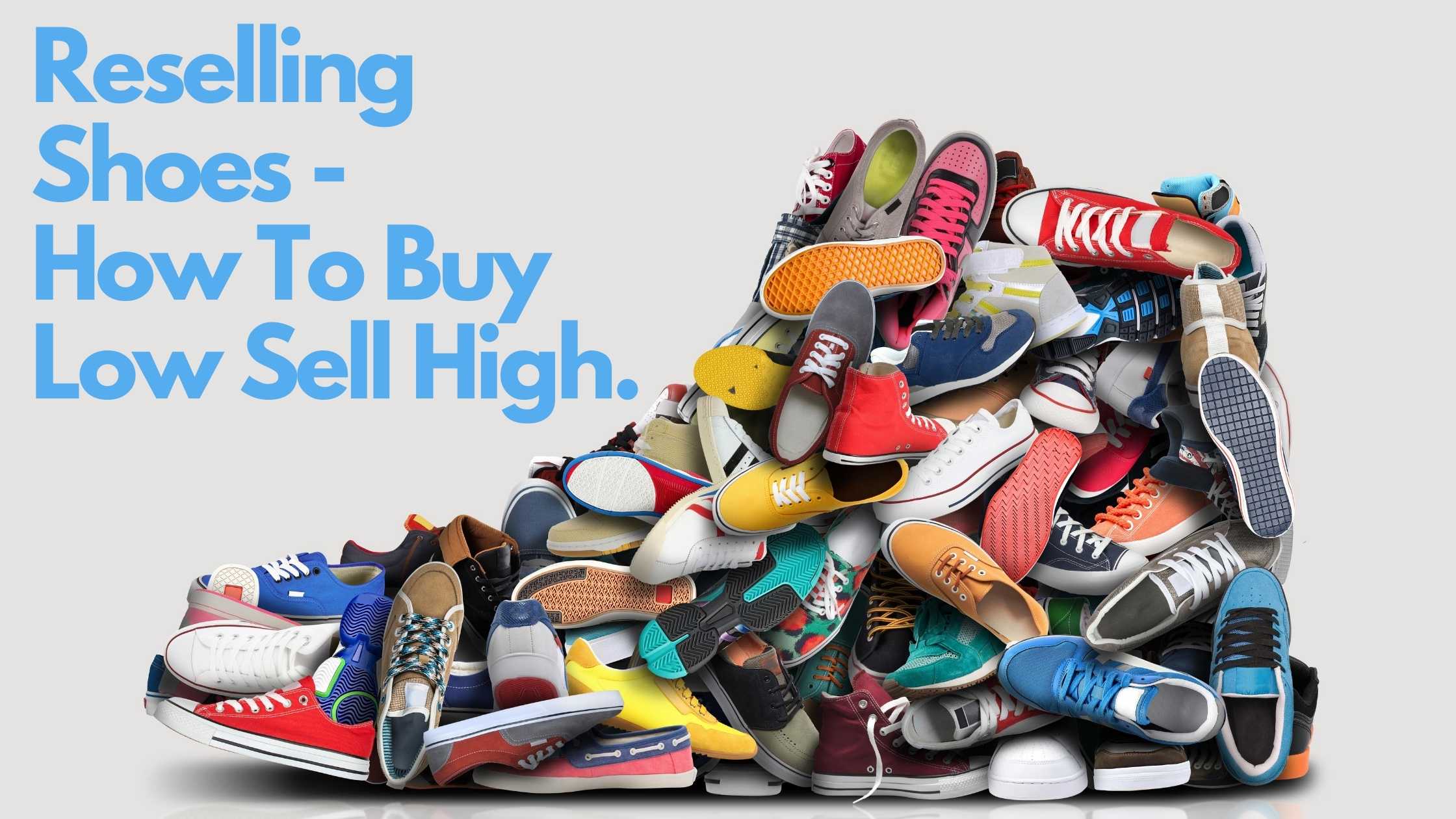 Reselling Shoes - How to Buy Low and Sell High | Sheepbuy Blog