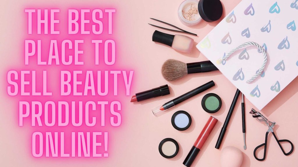 The Best Place to Sell Beauty Products Online Sheepbuy Blog