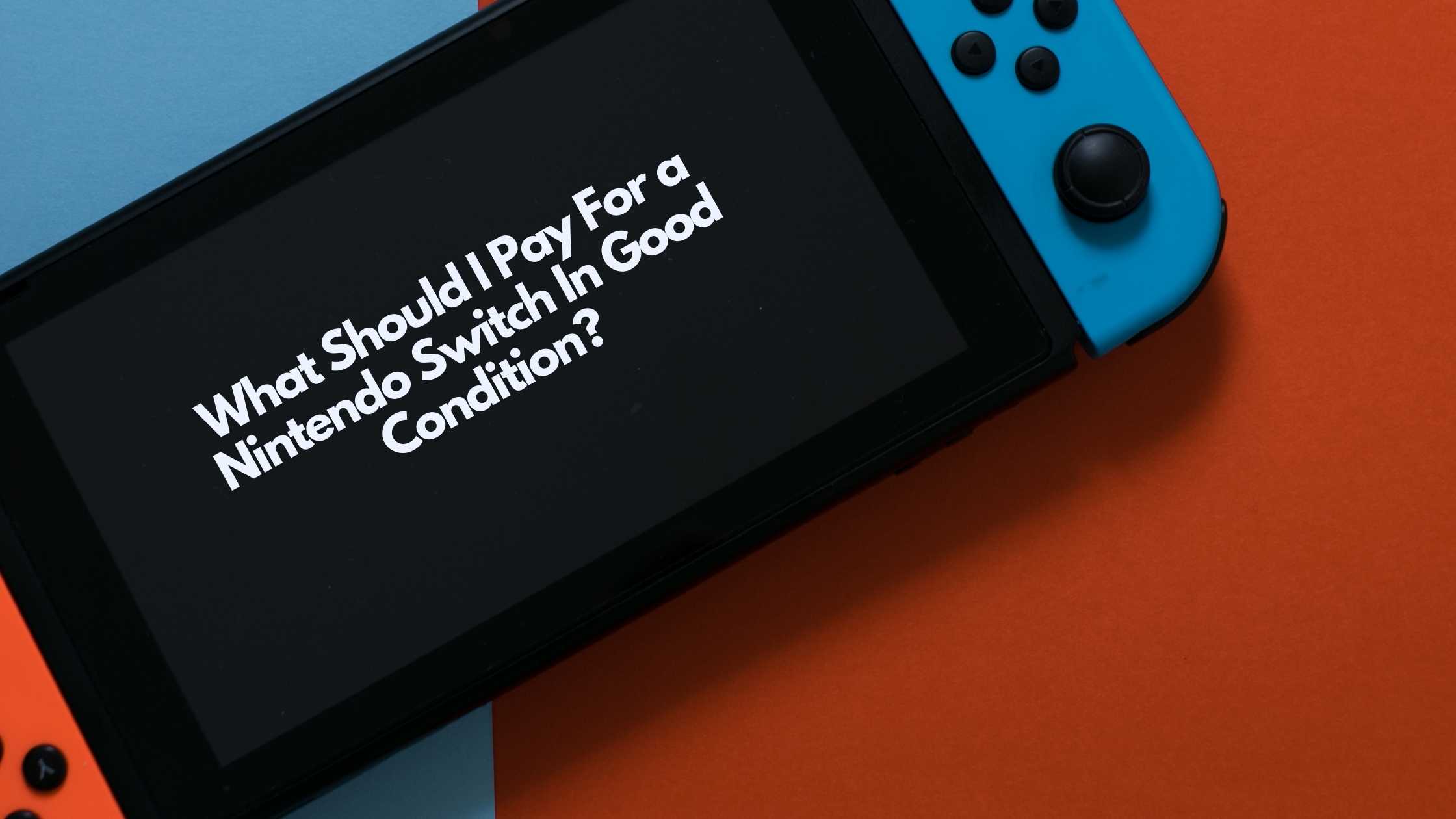 What Should I pay For A Nintendo Switch In Good Condition?