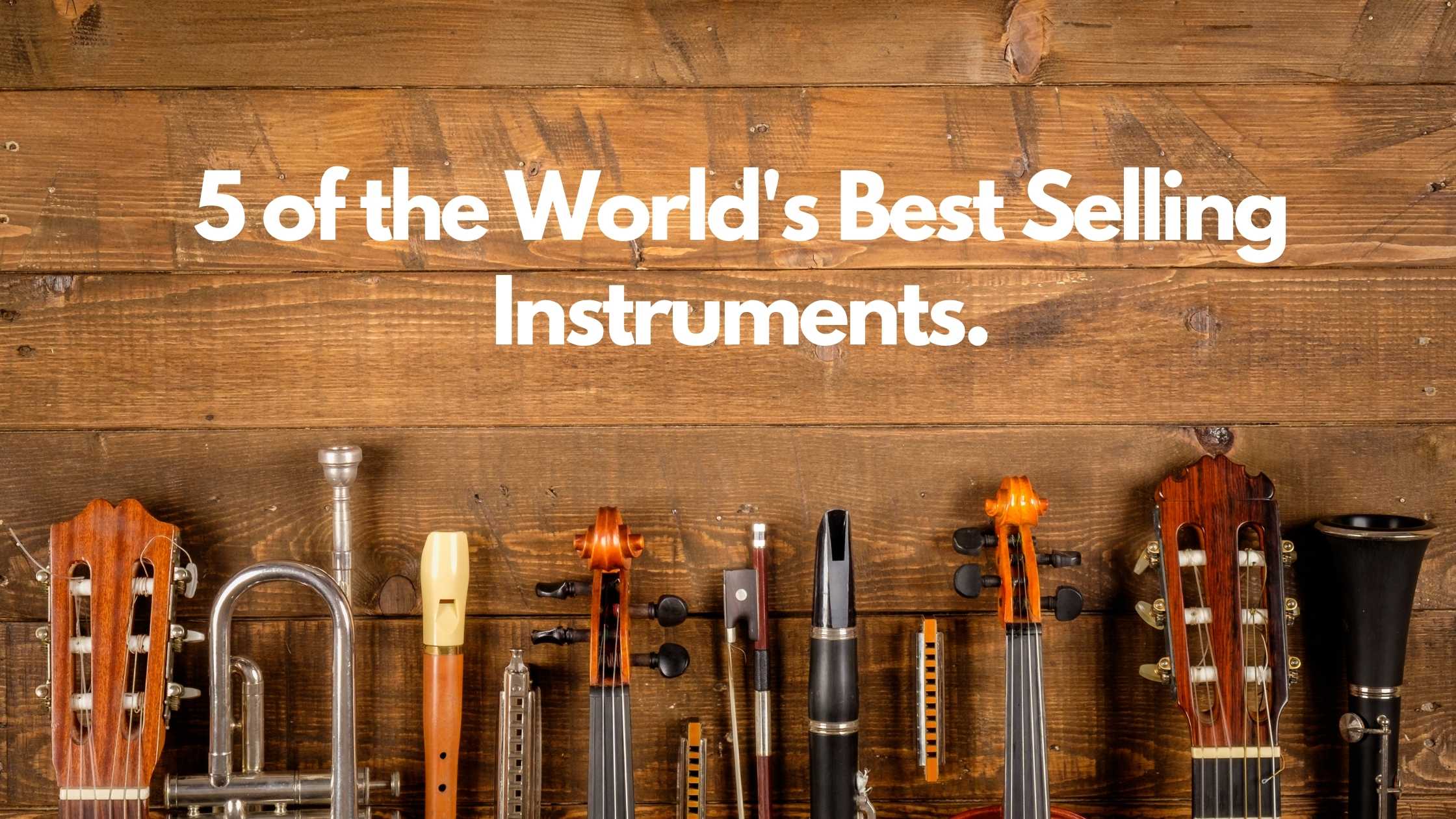 5 of the World's Best Selling Instruments