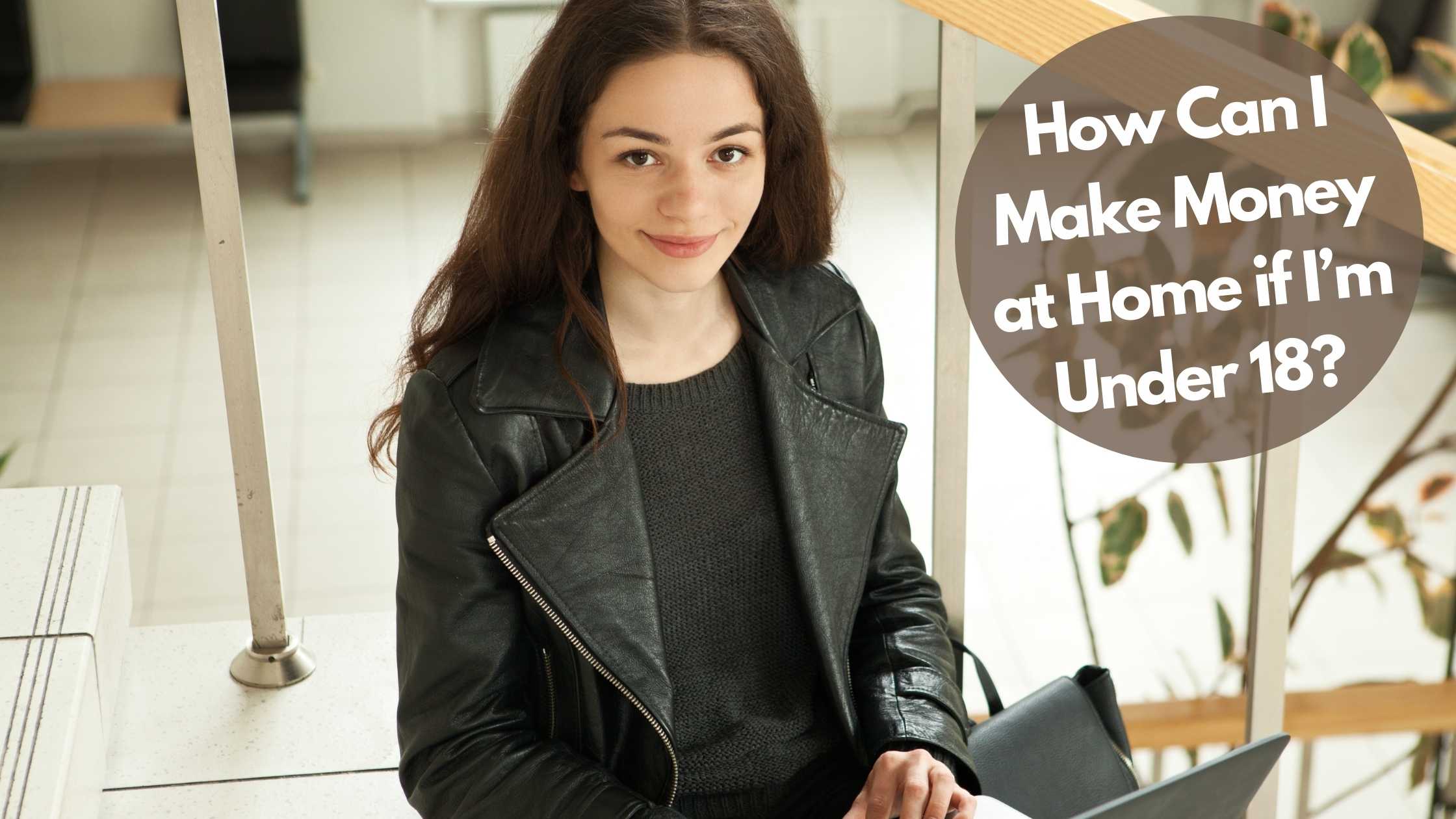 How Can I Make Money at Home if I’m Under 18?