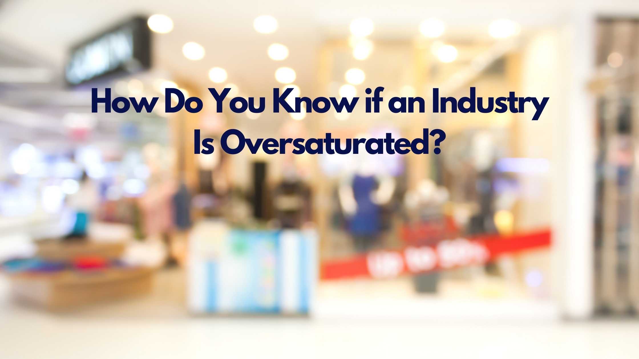 How Do You Know if an Industry Is Oversaturated?