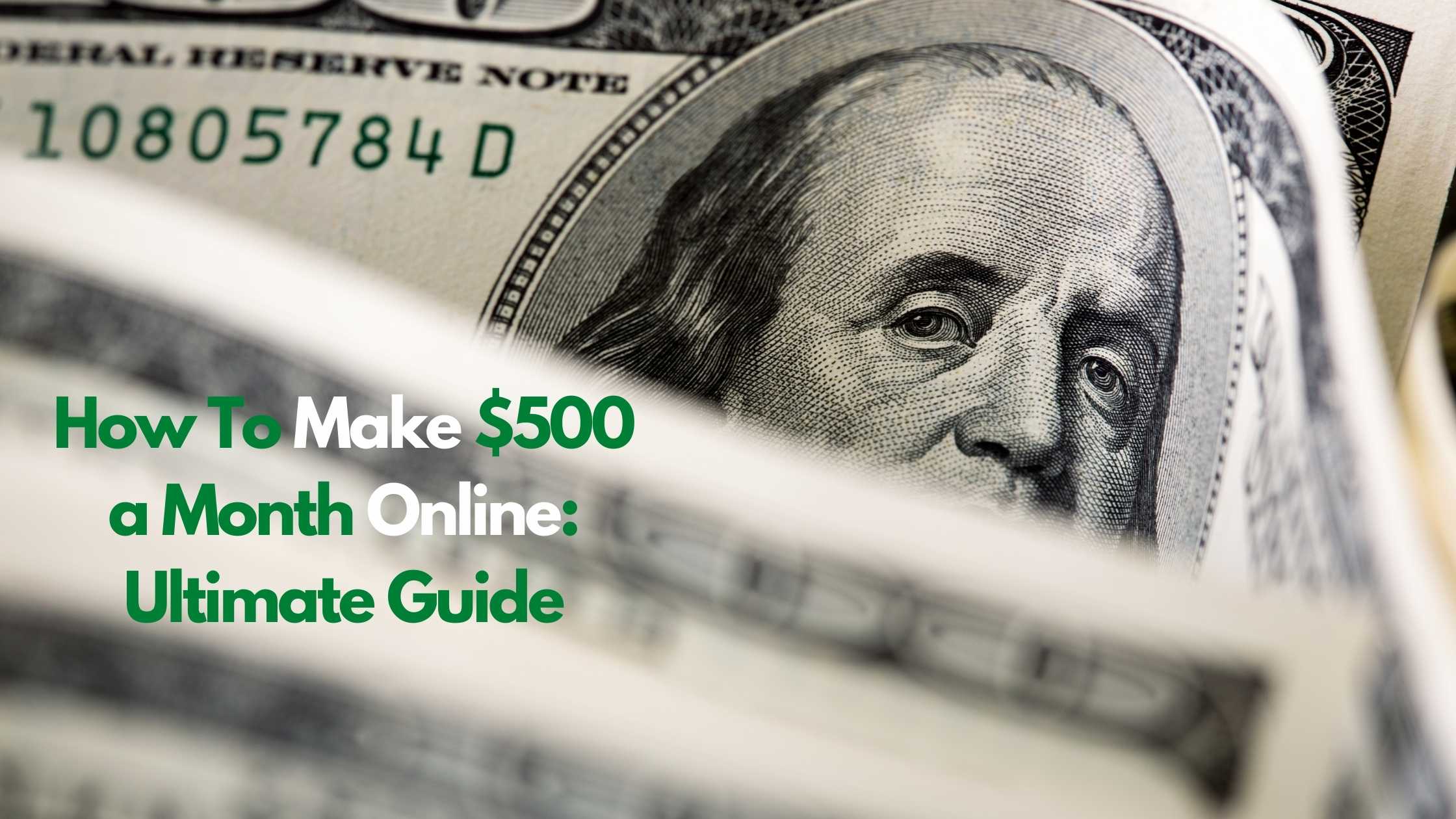 How To Make $500 a Month Online Ultimate Guide
