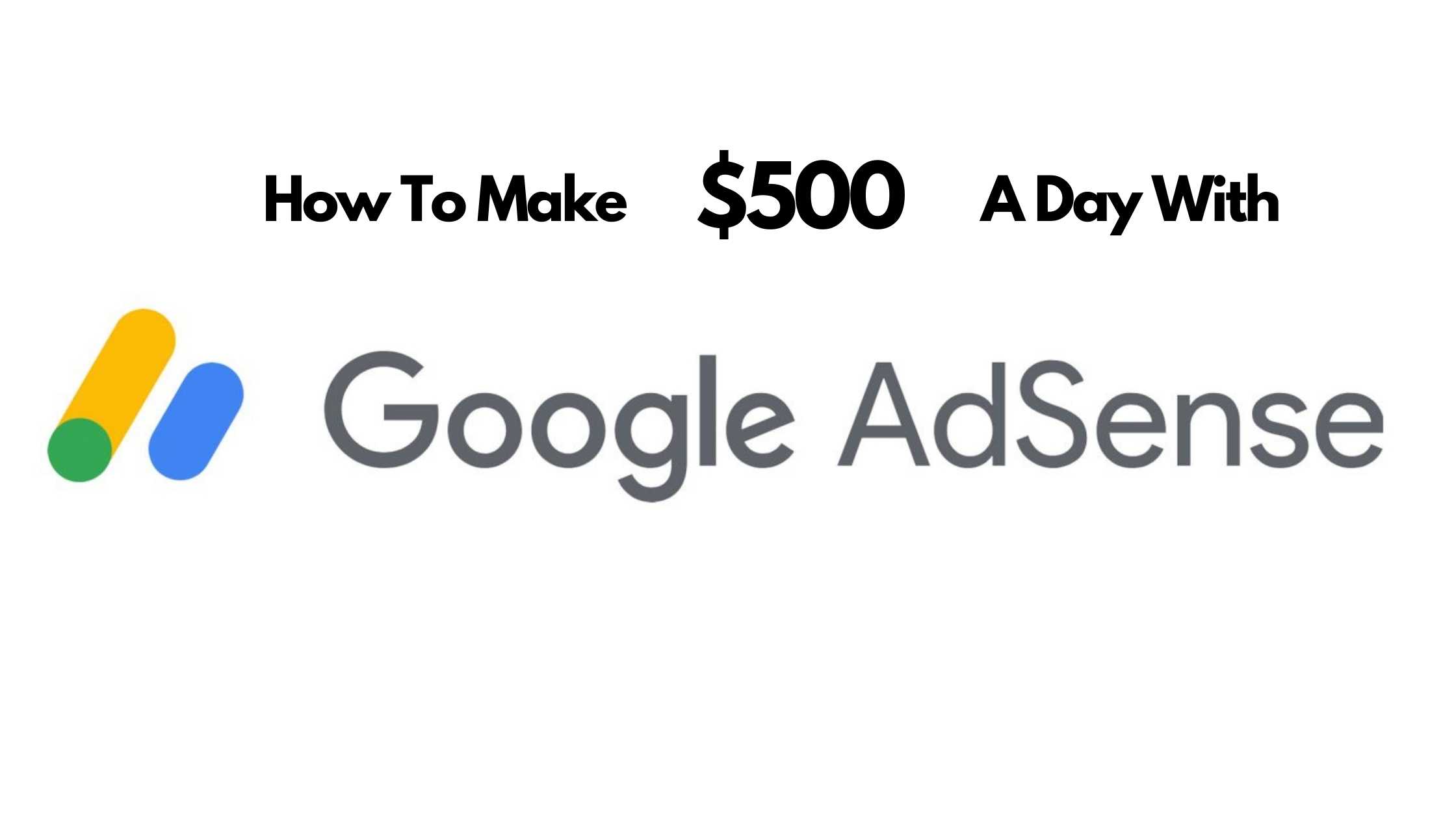How to Make $500 a day with google adsense