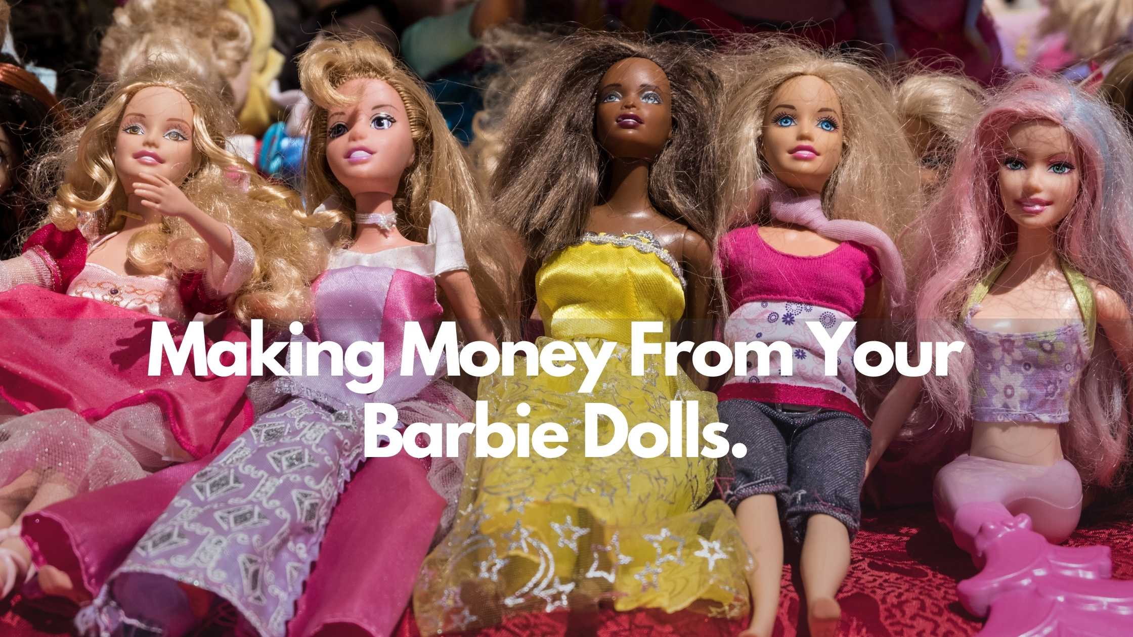 nød Gør det tungt Manifest Making Money From Your Barbie Dolls. | Sheepbuy Blog