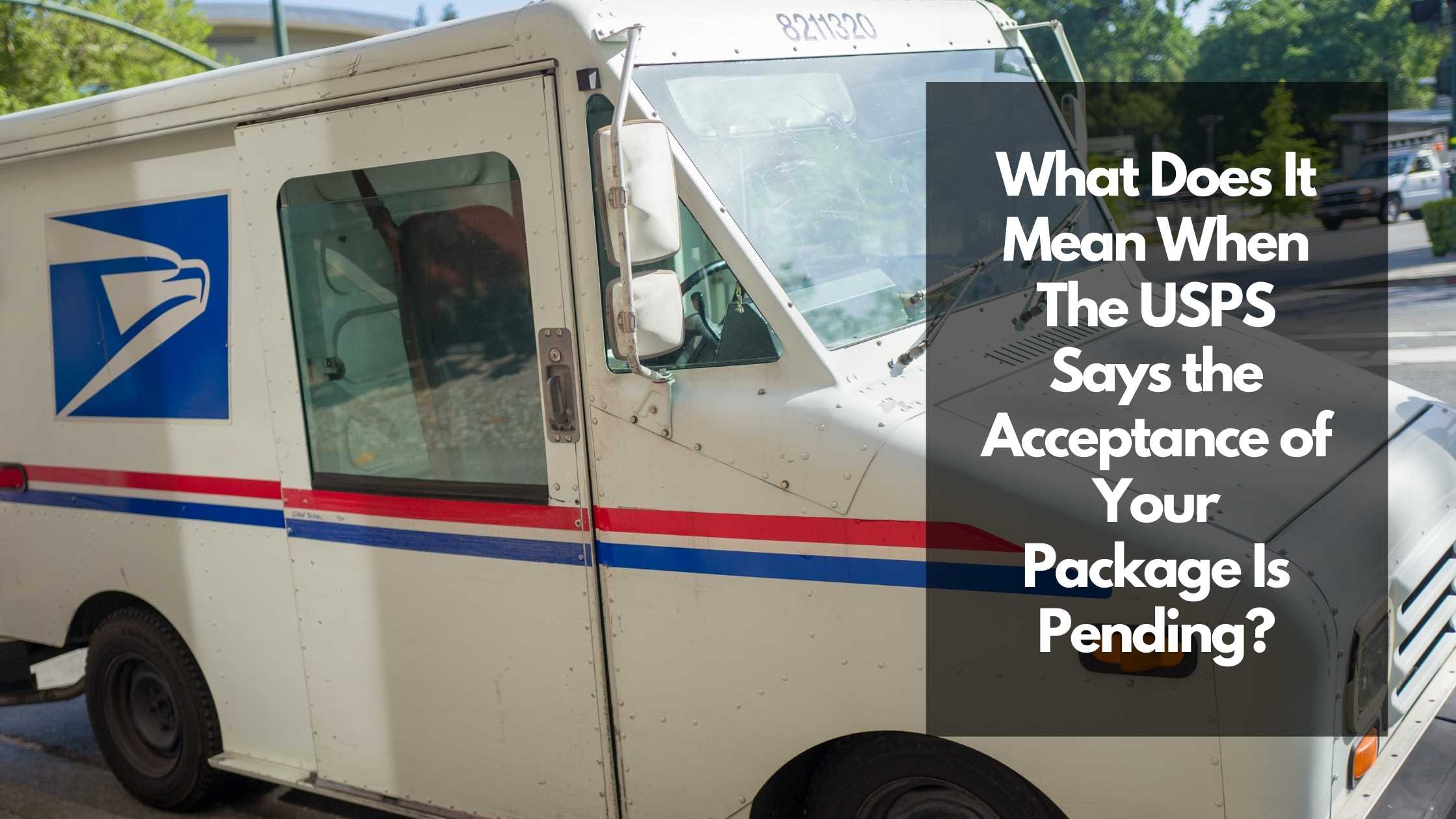 What Does It Mean When the USPS Says the Acceptance of Your Package Is Pending?